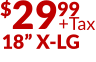 $2999 +Tax 18” X-LG